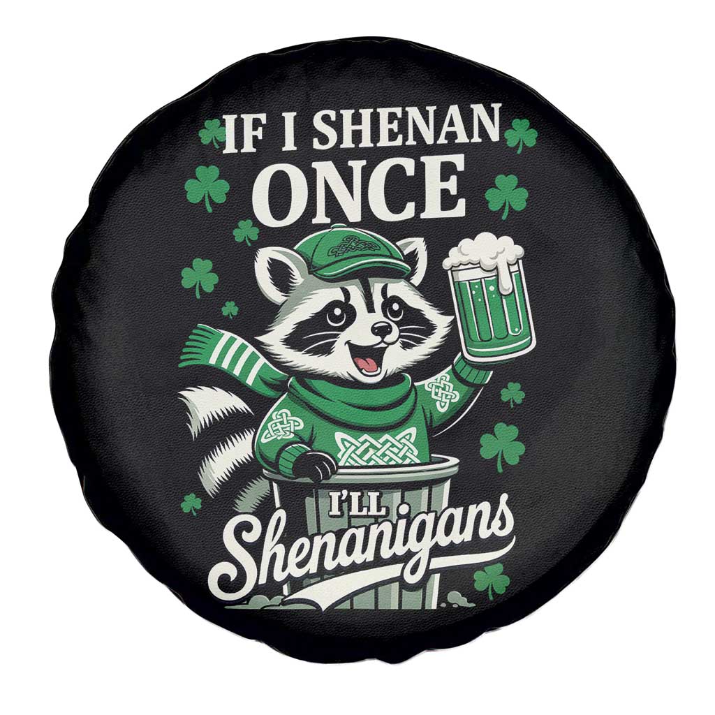 If I Shenan Once I Will Shenanigan Spare Tire Cover St Patricks Day Raccoon TS11 Print Your Wear