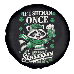If I Shenan Once I Will Shenanigan Spare Tire Cover St Patricks Day Raccoon TS11 Print Your Wear