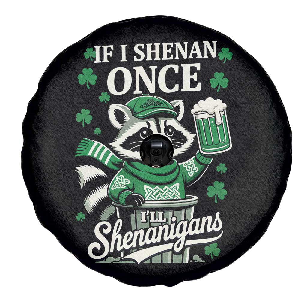 If I Shenan Once I Will Shenanigan Spare Tire Cover St Patricks Day Raccoon TS11 Print Your Wear