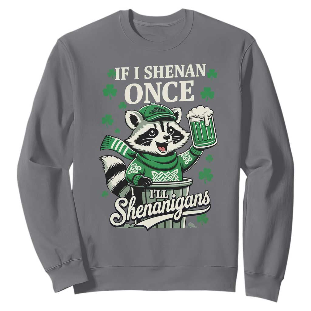 If I Shenan Once I Will Shenanigan Sweatshirt St Patricks Day Raccoon TS11 Charcoal Print Your Wear