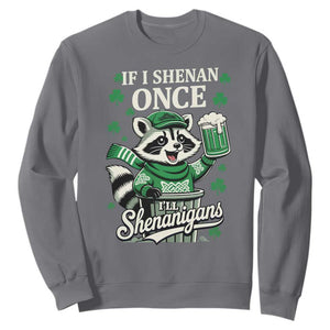 If I Shenan Once I Will Shenanigan Sweatshirt St Patricks Day Raccoon TS11 Charcoal Print Your Wear