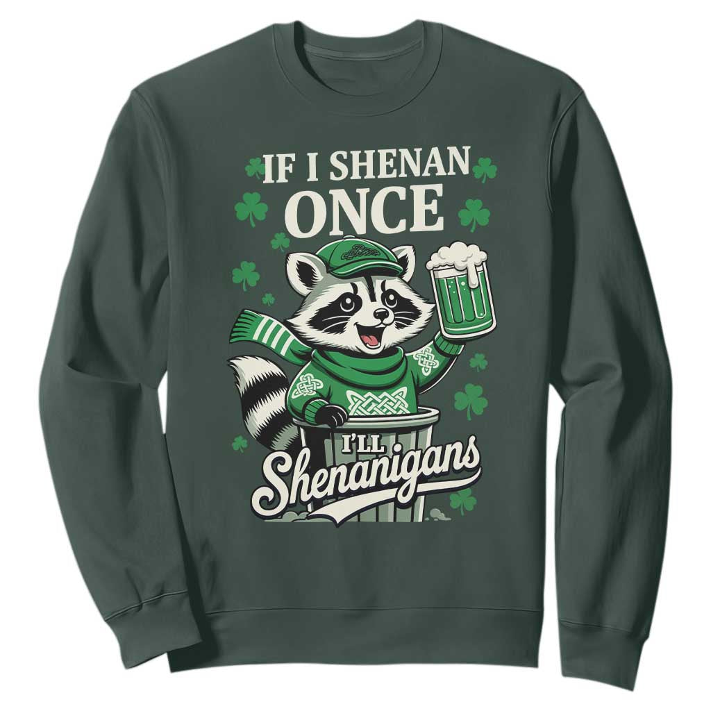 If I Shenan Once I Will Shenanigan Sweatshirt St Patricks Day Raccoon TS11 Dark Forest Green Print Your Wear