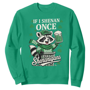 If I Shenan Once I Will Shenanigan Sweatshirt St Patricks Day Raccoon TS11 Irish Green Print Your Wear