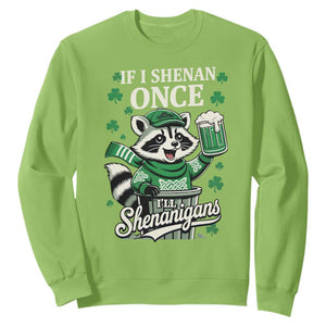 If I Shenan Once I Will Shenanigan Sweatshirt St Patricks Day Raccoon TS11 Lime Print Your Wear