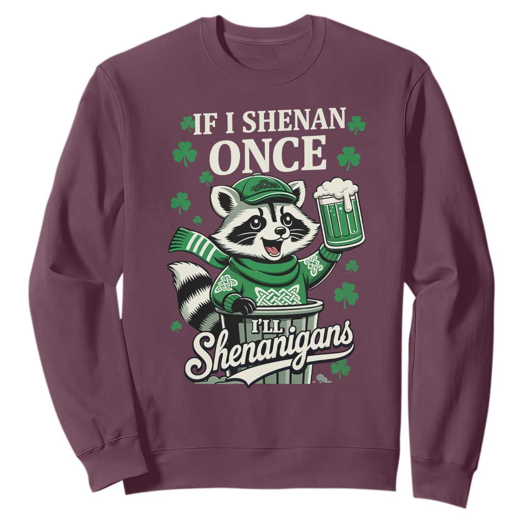 If I Shenan Once I Will Shenanigan Sweatshirt St Patricks Day Raccoon TS11 Maroon Print Your Wear