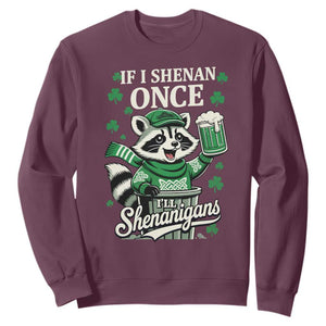 If I Shenan Once I Will Shenanigan Sweatshirt St Patricks Day Raccoon TS11 Maroon Print Your Wear
