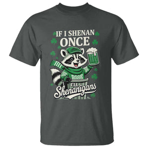 If I Shenan Once I Will Shenanigan T Shirt St Patricks Day Raccoon TS11 Dark Heather Print Your Wear