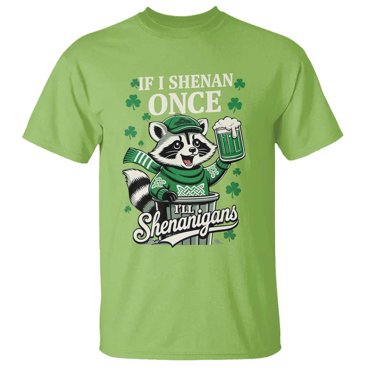 If I Shenan Once I Will Shenanigan T Shirt St Patricks Day Raccoon TS11 Lime Print Your Wear