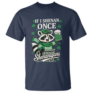 If I Shenan Once I Will Shenanigan T Shirt St Patricks Day Raccoon TS11 Navy Print Your Wear