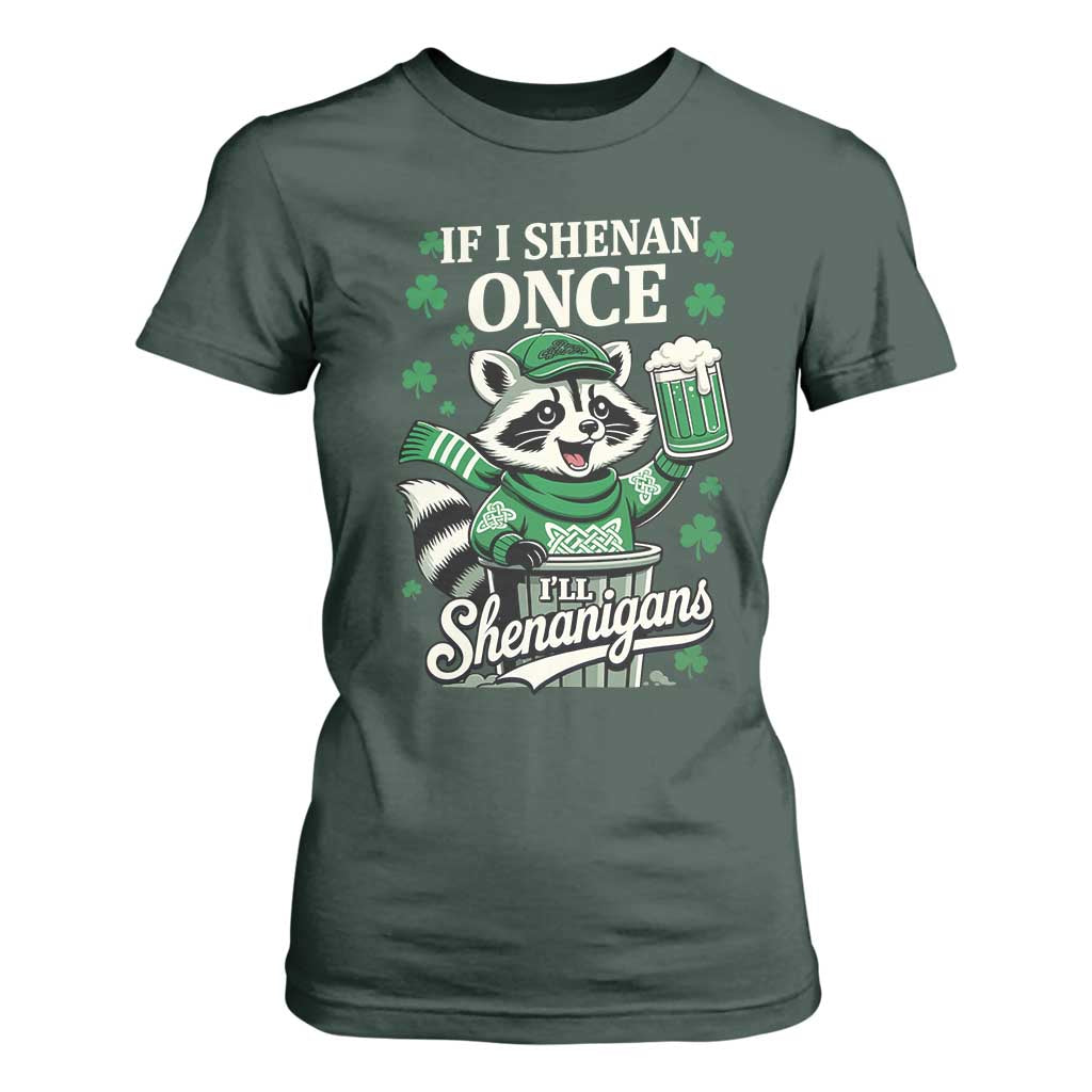 If I Shenan Once I Will Shenanigan T Shirt For Women St Patricks Day Raccoon TS11 Dark Forest Green Print Your Wear