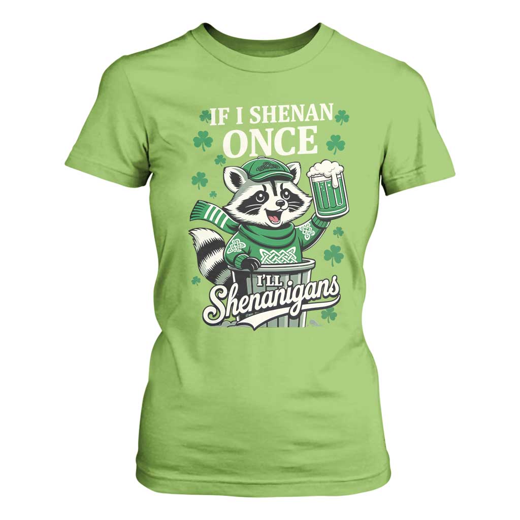 If I Shenan Once I Will Shenanigan T Shirt For Women St Patricks Day Raccoon TS11 Lime Print Your Wear