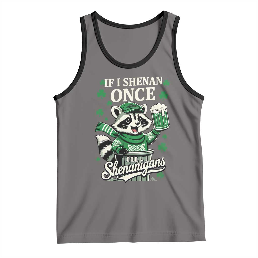 If I Shenan Once I Will Shenanigan Tank Top St Patricks Day Raccoon TS11 Deep Heather Black Print Your Wear