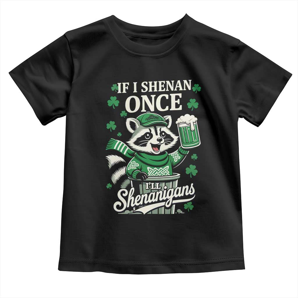 If I Shenan Once I Will Shenanigan Toddler T Shirt St Patricks Day Raccoon TS11 Black Print Your Wear