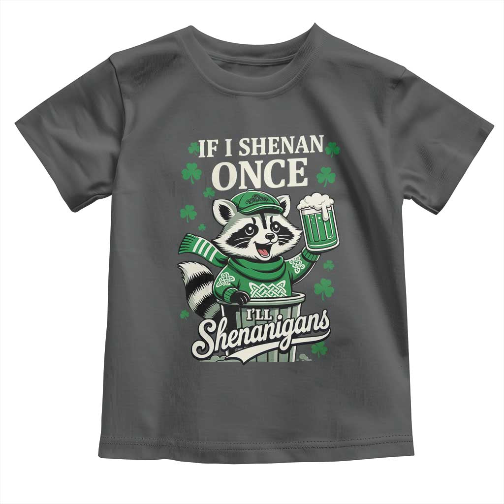 If I Shenan Once I Will Shenanigan Toddler T Shirt St Patricks Day Raccoon TS11 Dark Heather Print Your Wear
