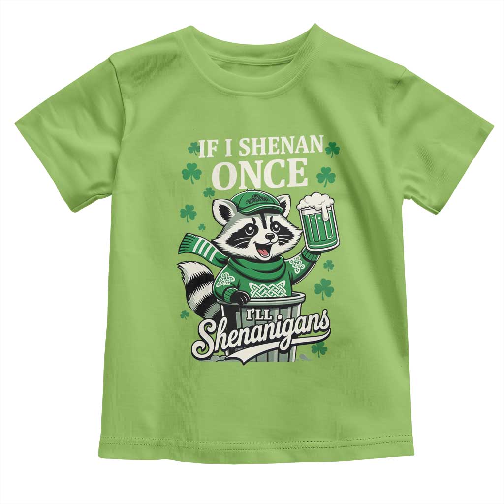 If I Shenan Once I Will Shenanigan Toddler T Shirt St Patricks Day Raccoon TS11 Lime Print Your Wear