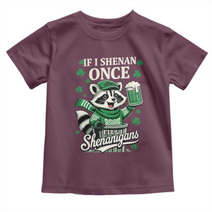 If I Shenan Once I Will Shenanigan Toddler T Shirt St Patricks Day Raccoon TS11 Maroon Print Your Wear