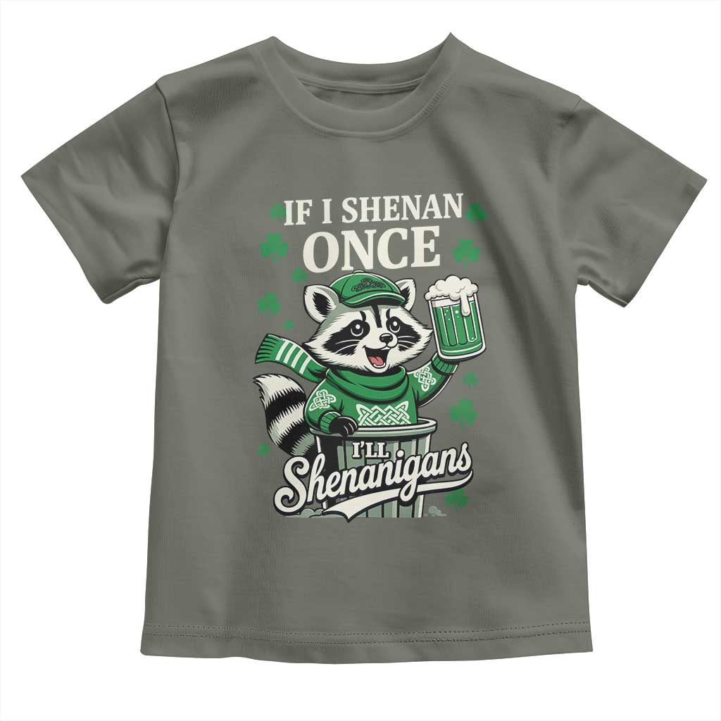 If I Shenan Once I Will Shenanigan Toddler T Shirt St Patricks Day Raccoon TS11 Military Green Print Your Wear