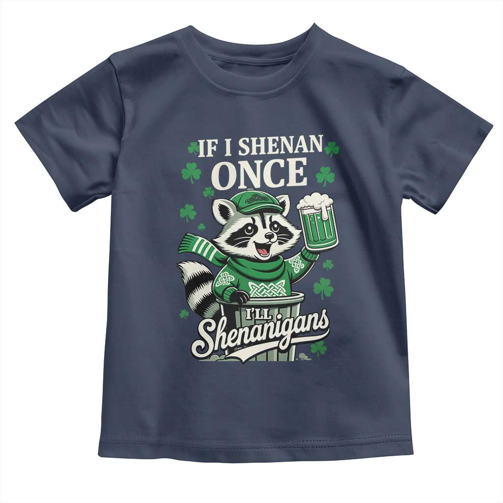If I Shenan Once I Will Shenanigan Toddler T Shirt St Patricks Day Raccoon TS11 Navy Print Your Wear