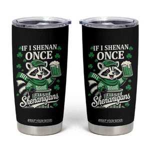 If I Shenan Once I Will Shenanigan Tumbler Cup St Patricks Day Raccoon TS11 Black Print Your Wear
