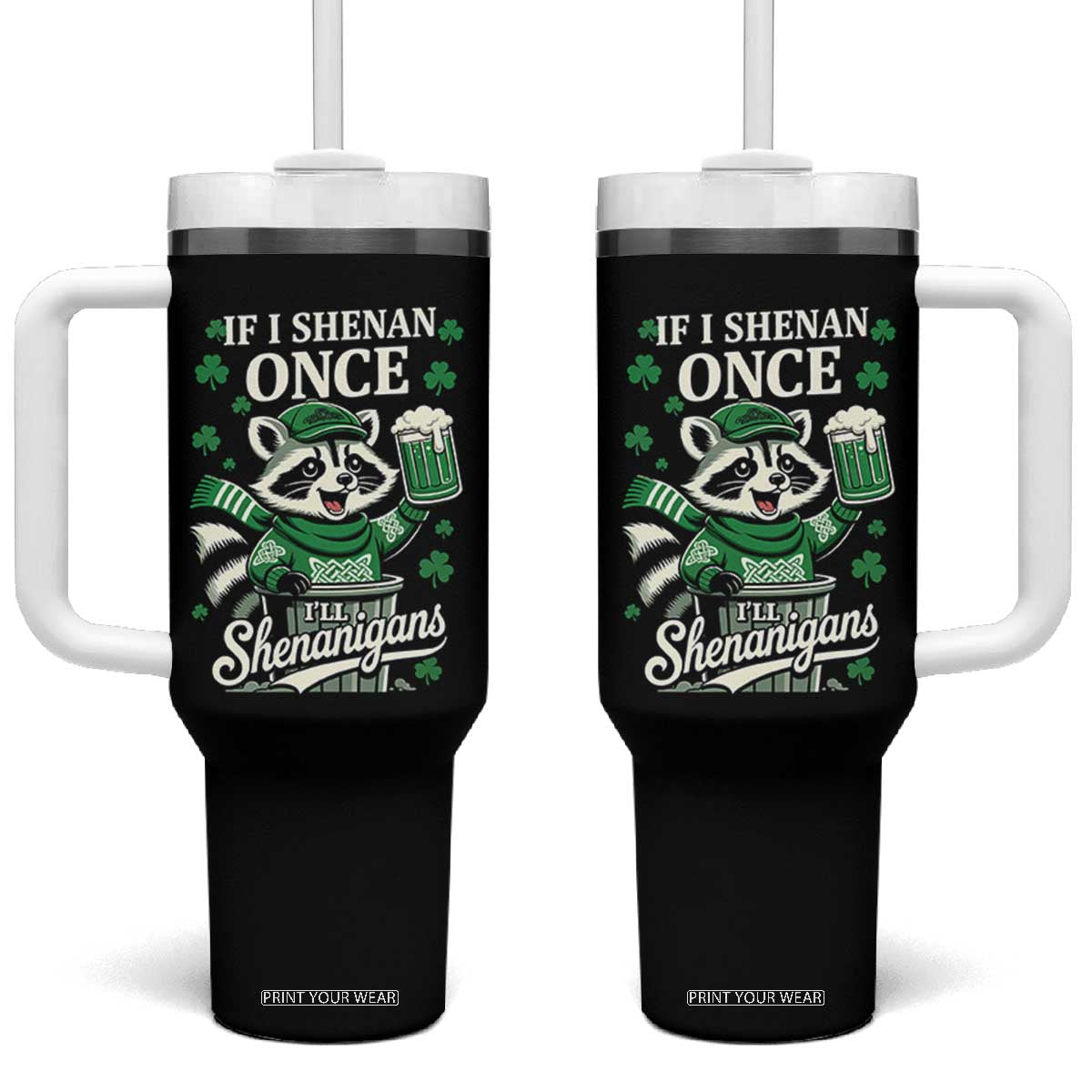 If I Shenan Once I Will Shenanigan Tumbler With Handle St Patricks Day Raccoon TS11 One Size: 40 oz Black Print Your Wear