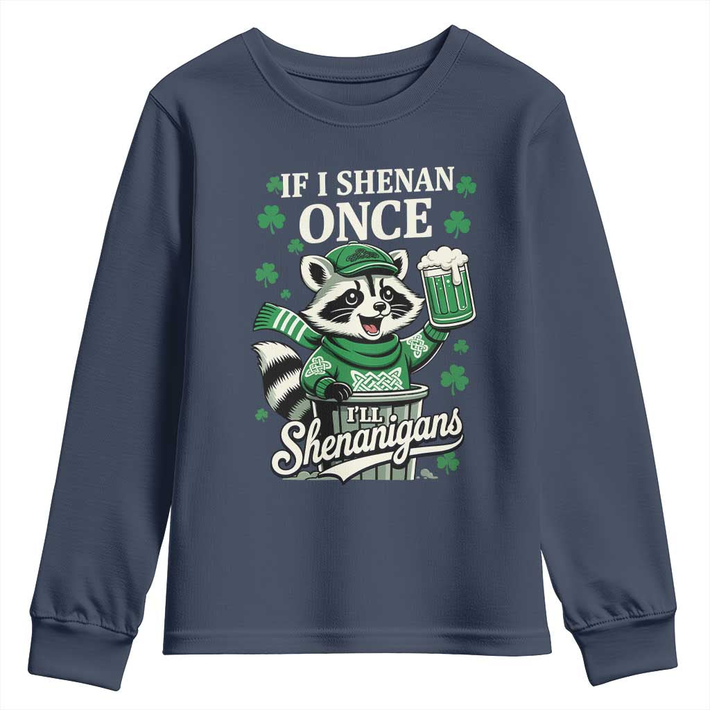 If I Shenan Once I Will Shenanigan Youth Sweatshirt St Patricks Day Raccoon TS11 Navy Print Your Wear