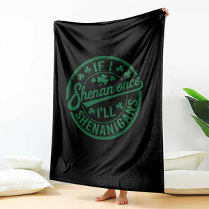 Funny St Patricks Day If I Shenan Once I Will Shenanigan Throw Blanket TS11 Print Your Wear