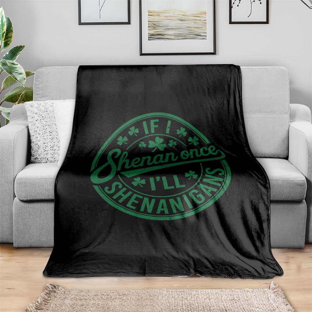 Funny St Patricks Day If I Shenan Once I Will Shenanigan Throw Blanket TS11 Print Your Wear
