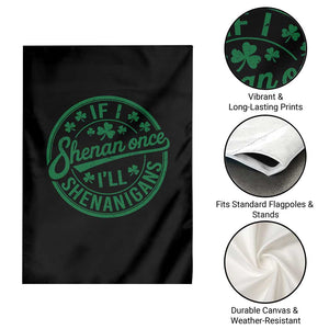 Funny St Patricks Day If I Shenan Once I Will Shenanigan Garden Flag TS11 Print Your Wear