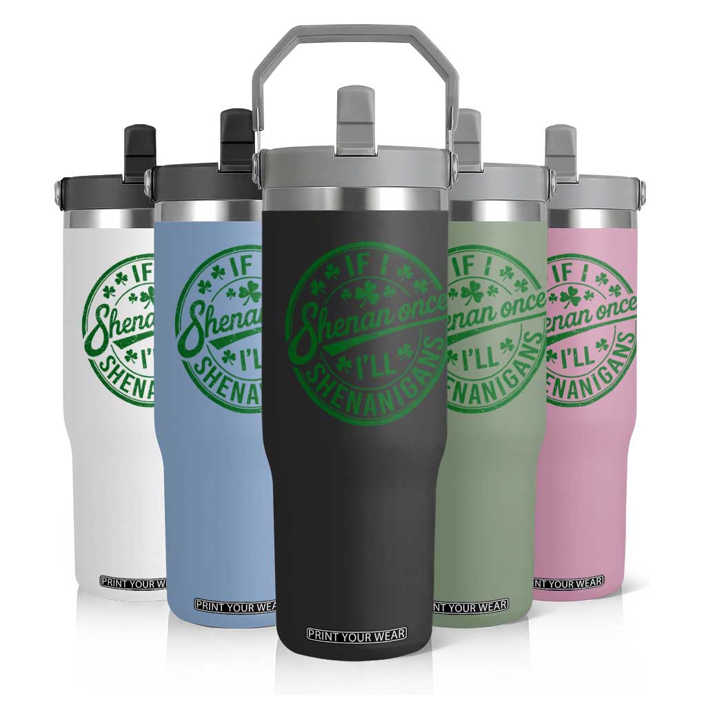 Funny St Patricks Day If I Shenan Once I Will Shenanigan Flip Straw Tumbler TS11 Print Your Wear