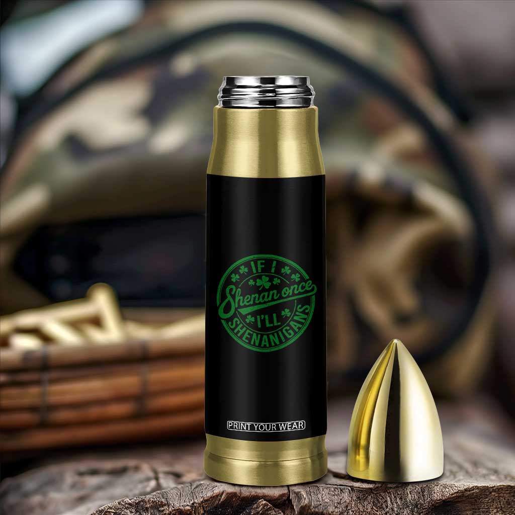 Funny St Patricks Day If I Shenan Once I Will Shenanigan Bullet Tumbler TS11 Print Your Wear
