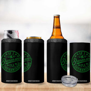 Funny St Patricks Day If I Shenan Once I Will Shenanigan 4 in 1 Can Cooler Tumbler TS11 Print Your Wear