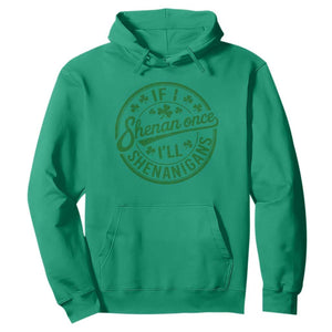 Funny St Patricks Day If I Shenan Once I Will Shenanigan Hoodie TS11 Irish Green Print Your Wear