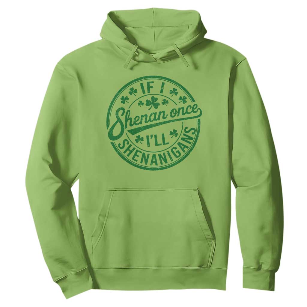 Funny St Patricks Day If I Shenan Once I Will Shenanigan Hoodie TS11 Lime Print Your Wear