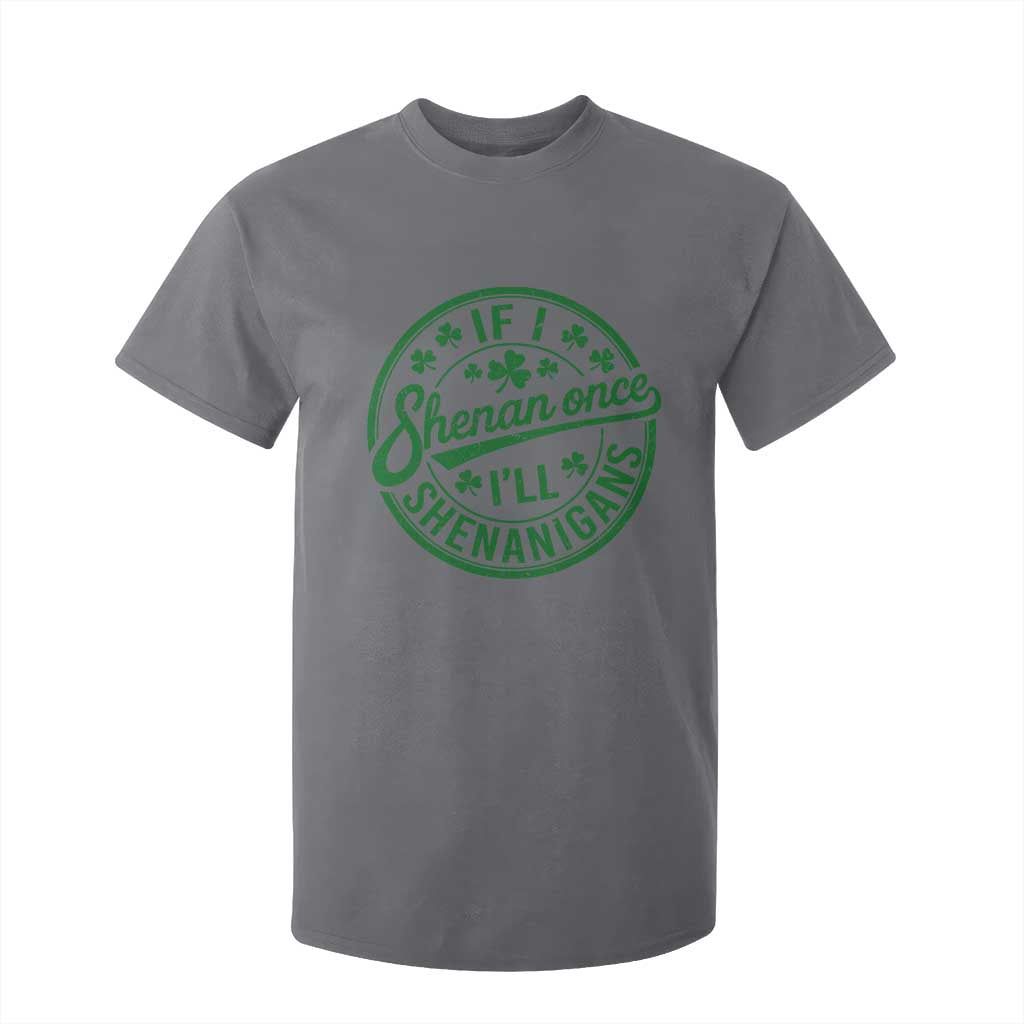 Funny St Patricks Day If I Shenan Once I Will Shenanigan T Shirt For Kid TS11 Charcoal Print Your Wear