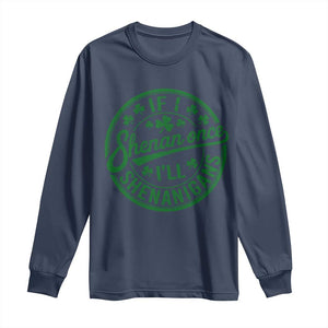 Funny St Patricks Day If I Shenan Once I Will Shenanigan Long Sleeve Shirt TS11 Navy Print Your Wear