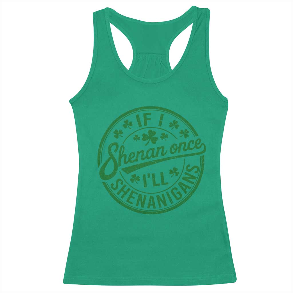 Funny St Patricks Day If I Shenan Once I Will Shenanigan Racerback Tank Top TS11 Irish Green Print Your Wear