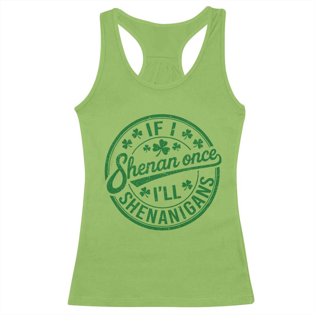 Funny St Patricks Day If I Shenan Once I Will Shenanigan Racerback Tank Top TS11 Lime Print Your Wear