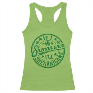 Funny St Patricks Day If I Shenan Once I Will Shenanigan Racerback Tank Top TS11 Lime Print Your Wear