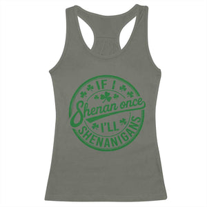 Funny St Patricks Day If I Shenan Once I Will Shenanigan Racerback Tank Top TS11 Military Green Print Your Wear