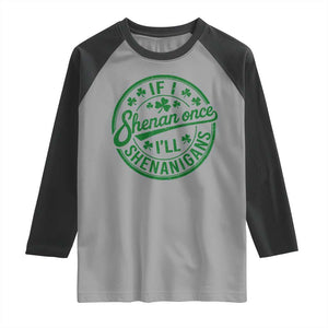 Funny St Patricks Day If I Shenan Once I Will Shenanigan Raglan Shirt TS11 Sport Gray Black Print Your Wear