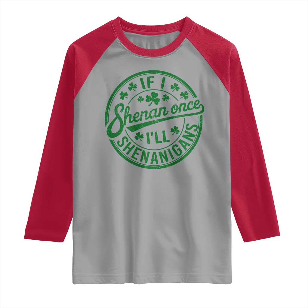 Funny St Patricks Day If I Shenan Once I Will Shenanigan Raglan Shirt TS11 Sport Gray Red Print Your Wear