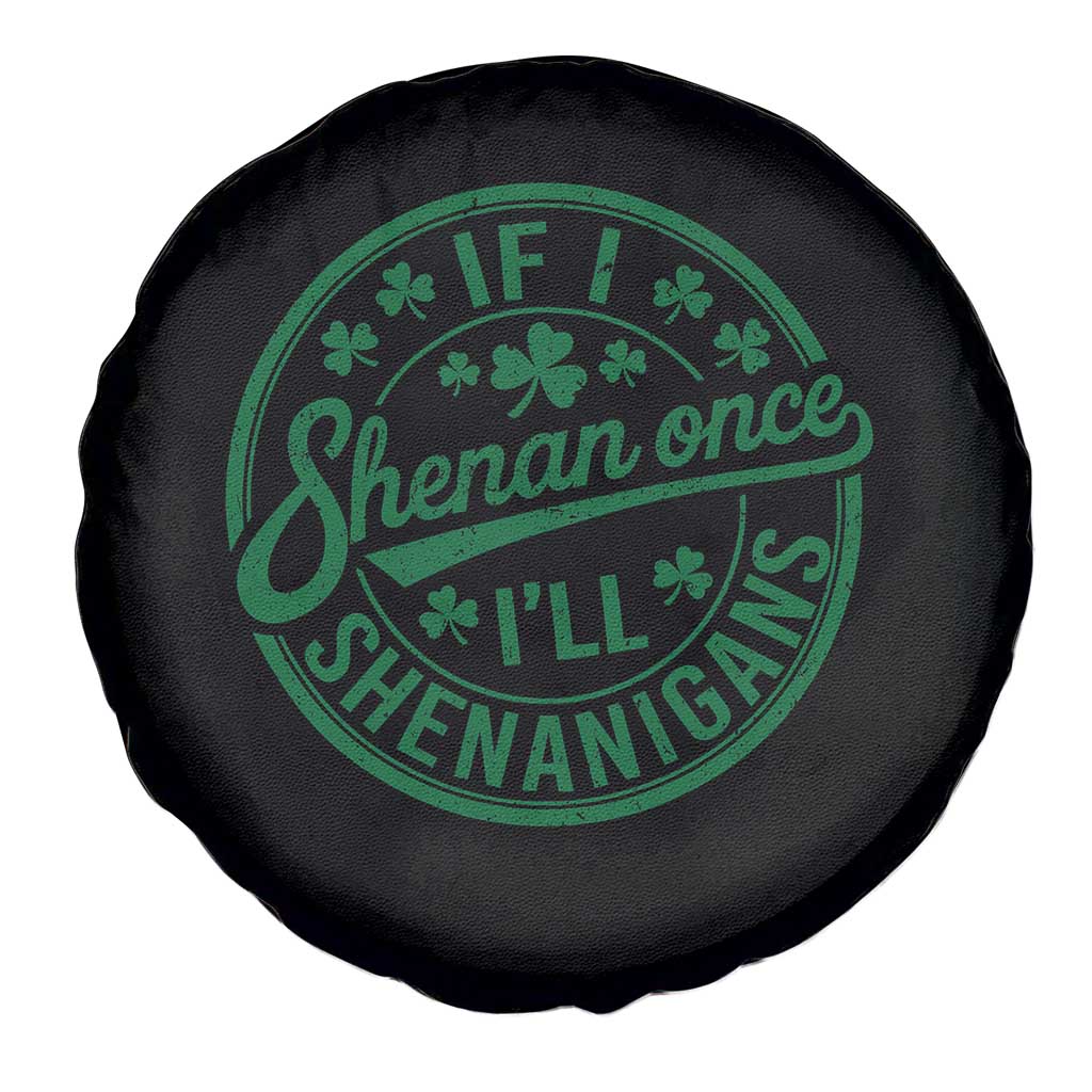 Funny St Patricks Day If I Shenan Once I Will Shenanigan Spare Tire Cover TS11 Print Your Wear