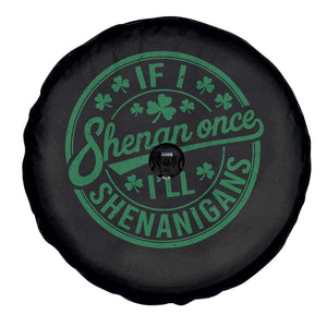 Funny St Patricks Day If I Shenan Once I Will Shenanigan Spare Tire Cover TS11 Print Your Wear