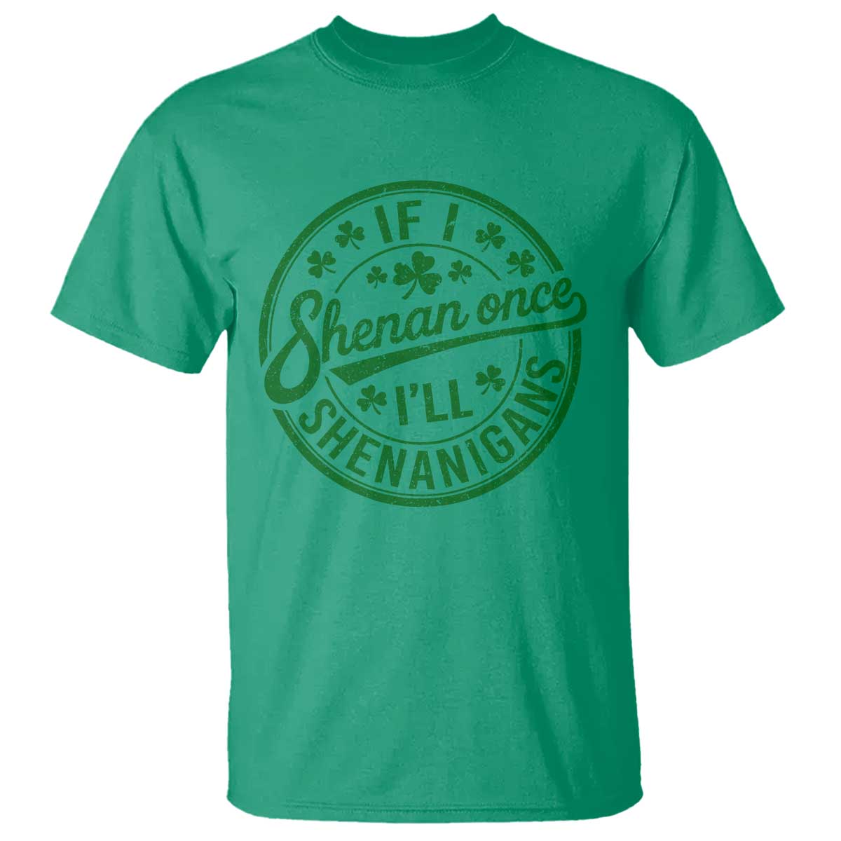 Funny St Patricks Day If I Shenan Once I Will Shenanigan T Shirt TS11 Irish Green Print Your Wear