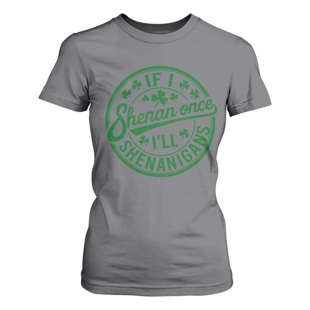 Funny St Patricks Day If I Shenan Once I Will Shenanigan T Shirt For Women TS11 Charcoal Print Your Wear