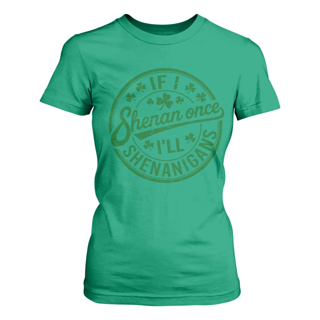 Funny St Patricks Day If I Shenan Once I Will Shenanigan T Shirt For Women TS11 Irish Green Print Your Wear