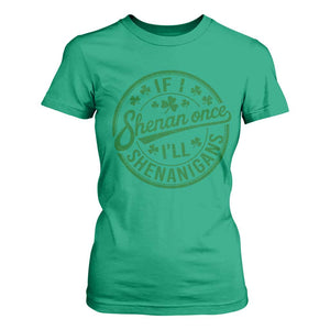 Funny St Patricks Day If I Shenan Once I Will Shenanigan T Shirt For Women TS11 Irish Green Print Your Wear
