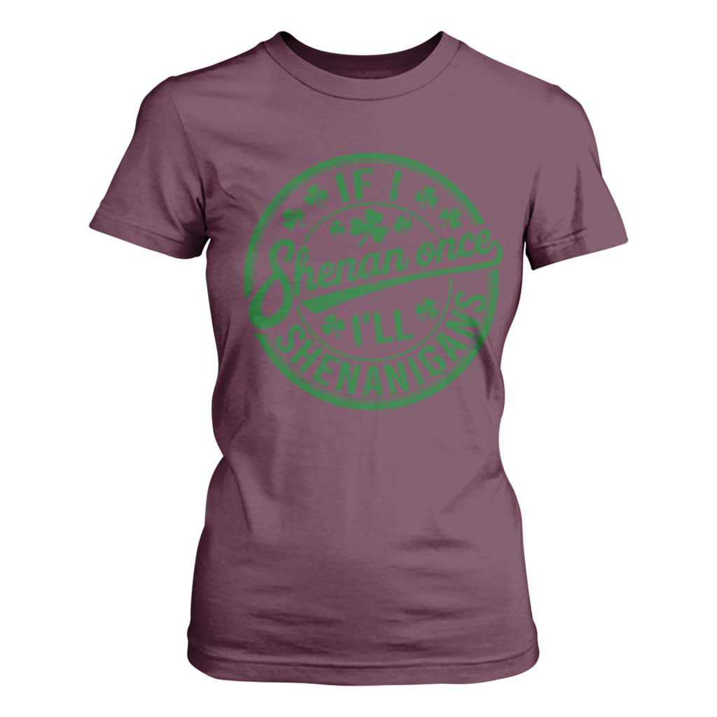 Funny St Patricks Day If I Shenan Once I Will Shenanigan T Shirt For Women TS11 Maroon Print Your Wear