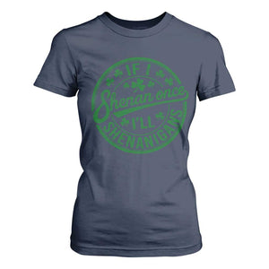 Funny St Patricks Day If I Shenan Once I Will Shenanigan T Shirt For Women TS11 Navy Print Your Wear