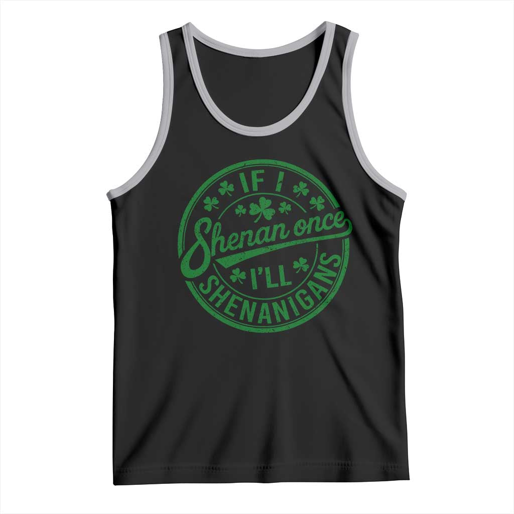 Funny St Patricks Day If I Shenan Once I Will Shenanigan Tank Top TS11 Black Athletic Heather Print Your Wear